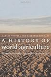 A History of World Agriculture: From the Neolithic Age to the Current Crisis: From the Neolithic to the Current Crisis by 