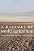 A History of World Agriculture: From the Neolithic Age to the Current Crisis: From the Neolithic to the Current Crisis by 