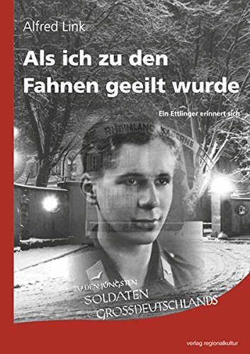 Als ich zu den Fahnen geeilt wurde: Ein Ettlinger erinnert sich