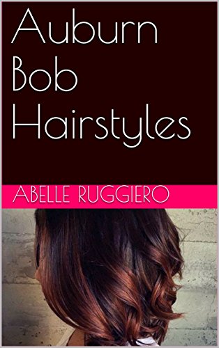 Auburn Bob Hairstyles Ebook Abelle Ruggiero Amazon In Kindle Store