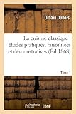 Image de La cuisine classique : études pratiques, raisonnées et démonstratives.Tome 1: de l'école française appliquée au service à la Russe