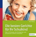 Image de Die besten Gerichte für Ihr Schulkind: Über 140 Rezepte, die Kindergarten- und Schulkindern wirkli