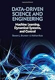 Data-Driven Science and Engineering: Machine Learning, Dynamical Systems, and Control by 