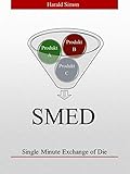 SMED - Single Minute Exchange of Die: Flexibilität durch schnelles Rüsten by 