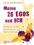 Meine 26 Egos und ich- Ein Wegweiser zu mehr Lebensfreude und Selbstverwirklichung by Silvia Maria Engl