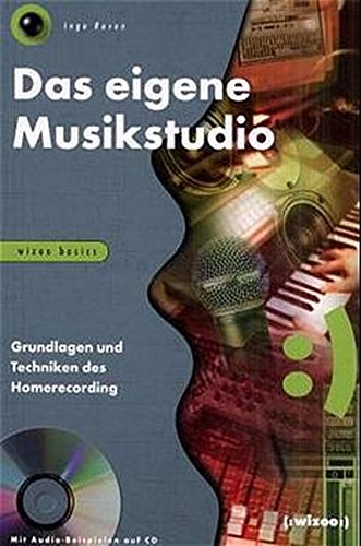 Das eigene Musikstudio: Grundlagen und Techniken des Homerecording