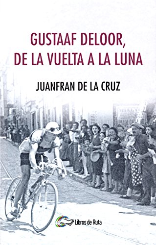 Gustaaf Deloor, de la Vuelta a la luna por Juanfran de la Cruz Moreno