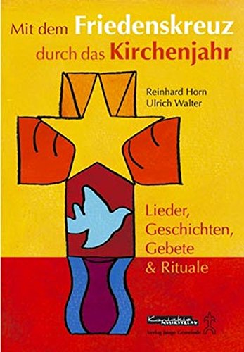 Download Mit dem Friedenskreuz durch das Kirchenjahr: Lieder, Geschichten, Gebete und Rituale Download Mit dem Friedenskreuz durch das Kirchenjahr: Lieder, Geschichten, Gebete und Rituale