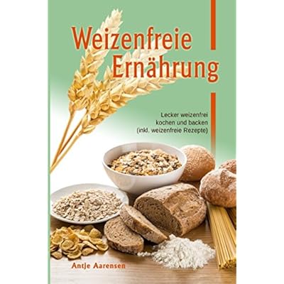 Weizenfreie Ernährung: Lecker weizenfrei kochen und backen (inkl. weizenfreie Rezepte) Weizenfreie Ernährung: Lecker weizenfrei kochen und backen (inkl. weizenfreie Rezepte)