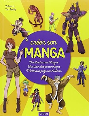 Vigot Créer son manga : Construire une intrigue, dessiner des personnages, mettre en pages son histoire