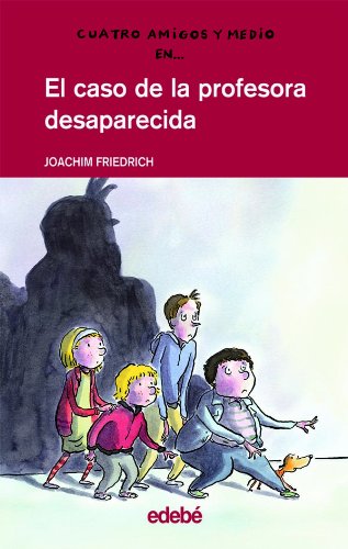 Cuatro amigos y medio en EL CASO DE LA PROFESORA DESAPARECIDA: 1