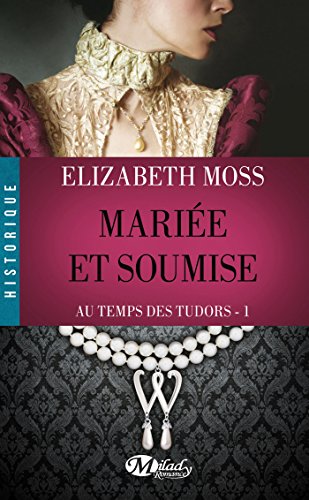 Au Temps des Tudors, Tome : Mariée et soumise en ligne Au Temps des Tudors, Tome : Mariée et soumise en ligne