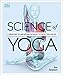 Science of Yoga: Understand the Anatomy and Physiology to Perfect your Practice by