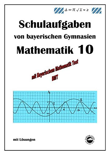 Mathematik 10 Schulaufgaben von bayerischen Gymnasien mit Lösungen