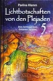 Lichtbotschaften von den Plejaden Band 5: Dein Schlüssel zum Goldenen Zeitalter by Pavlina Klemm, Jeanne Ruland