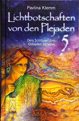 Lichtbotschaften von den Plejaden Band 5: Dein Schlüssel zum Goldenen Zeitalter