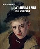 Image de Wilhelm Leibl und sein Kreis: Rein malerisch