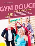 Image de GYM DOUCE EN POSITION ASSISE: 150 Exercices illustrés de photos
