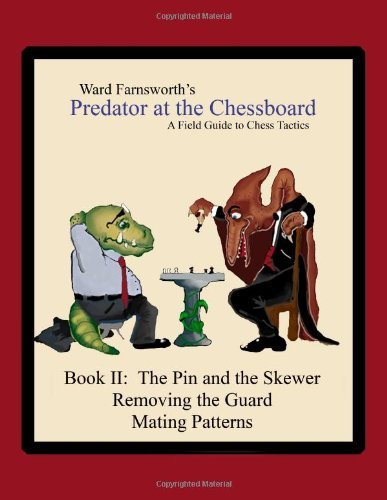 Download Predator At The Chessboard: A Field Guide To Chess Tactics (Book Ii) by Ward Farnsworth (2011-11-19)