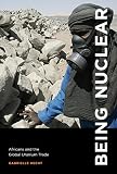 Image de Being Nuclear: Africans and the Global Uranium Trade (MIT Press)