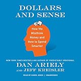 Dollars and Sense: How We Misthink Money and How to Spend Smarter by 