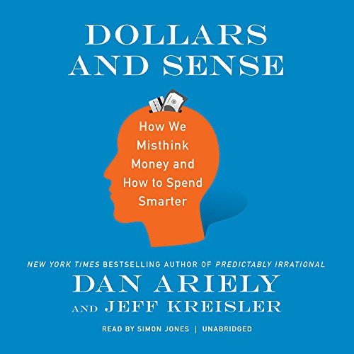Dollars and Sense: How We Misthink Money and How to Spend Smarter