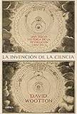 Image de La invención de la ciencia: Una nueva historia de la revolución científica