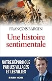 Une histoire sentimentale: Notre République par les villages et les villes