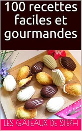 100 Recettes Faciles Et Gourmandes Ebook Steph Les Gateaux De Amazon Fr Boutique Kindle