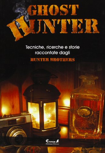 Ghost hunter. Tecniche, ricerche e storie raccontate dagli Hunterbrothers