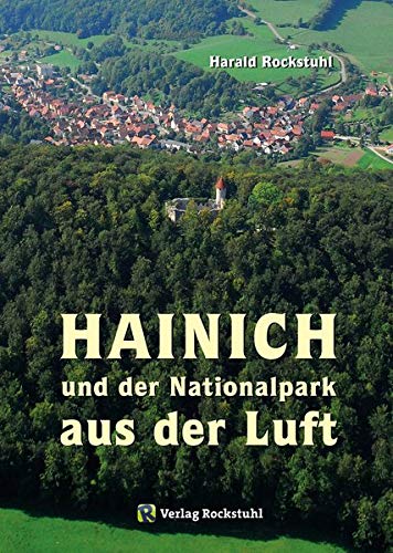 HAINICH UND DER NATIONALPARK AUS DER LUFT. Mit Luftaufnahmen vom Nationalpark und Weltnaturerbe Hainich mit dem Baumkronenpfad, Mühlhausen, Eisenach und Bad Langensalza
