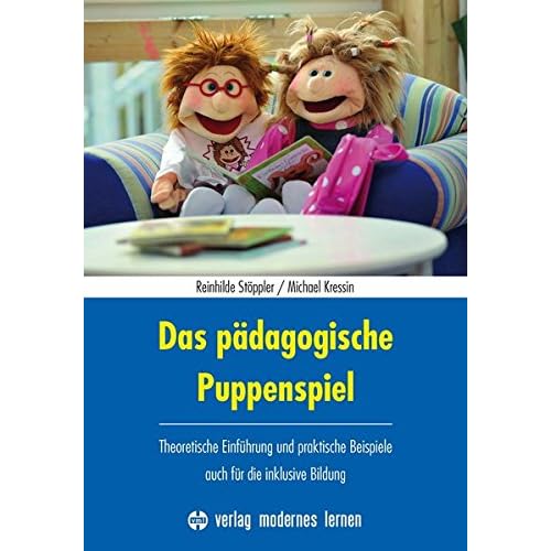 Das pädagogische Puppenspiel: Theoretische Einführung und praktische Beispiele - auch für die inklusive Bildung