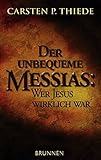 Der unbequeme Messias: Wer Jesus wirklich war by