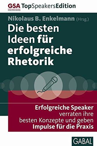 Die besten Ideen für erfolgreiche Rhetorik: Erfolgreiche Speaker verraten ihre besten Konzepte und geben Impulse für die Praxis (Dein Erfolg)