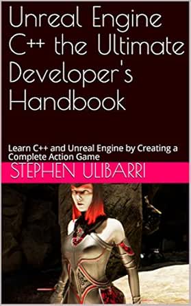 Unreal Engine C The Ultimate Developer S Handbook Learn C And Unreal Engine By Creating A Complete Action Game Ebook Ulibarri Stephen Amazon In Books Unreal Engine C The Ultimate Developer S Handbook Learn C And Unreal Engine By Creating A Complete Action Game Ebook Ulibarri Stephen Amazon In Books