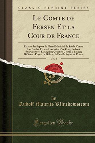 Book's Cover ofLe Comte de Fersen Et La Cour de France Vol 2 Extraits Des Papiers Du Grand Marechal de Suede Comte Jean Axel de Fersen Formation DUn Congres Differents Projets de Delivrer La Famil