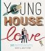 Young House Love: 251 Ways to Paint, Craft, Update, Organize, and Show Your Home Some Love by