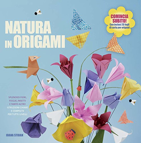 Natura in origami. Splendidi fiori, foglie, insetti e tanto altro. Ediz. illustrata libro