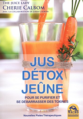 Download Jus, détox, jeûne : Pour se purifier et se débarrasser des toxines