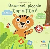 Dove sei, piccolo tigrotto? I miei piccoli libri sonori. Ediz. illustrata