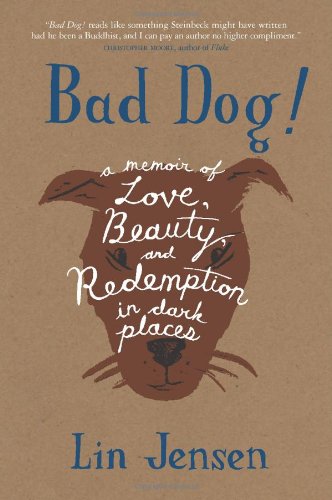 Bad Dog!: A Memoir of Love, Beauty, and Redemption in Dark Places