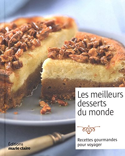 Les meilleurs desserts du monde : Recettes gourmandes pour voyager gratuit