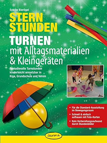 Download Sternstunden - Turnen mit Alltagsmaterialien & Kleingeräten: Fantasievolle Turnstunden kinderleicht umsetzbar in Kiga, Grundschule und Verein Download Sternstunden - Turnen mit Alltagsmaterialien & Kleingeräten: Fantasievolle Turnstunden kinderleicht umsetzbar in Kiga, Grundschule und Verein