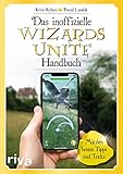  Das inoffizielle Wizards-Unite-Handbuch: Mit den besten Tipps und Tricks