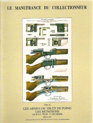 Télécharger Le Manufrance du collectionneur : Tome 2, Les armes de tir et de poing, les munitions Livre PDF Gratuit