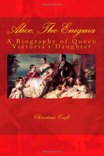 Alice, The Enigma: Queen Victoria's Daughter