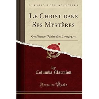 Le Christ Dans Ses Mysteres: Conferences Spirituelles Liturgiques (Classic Reprint)