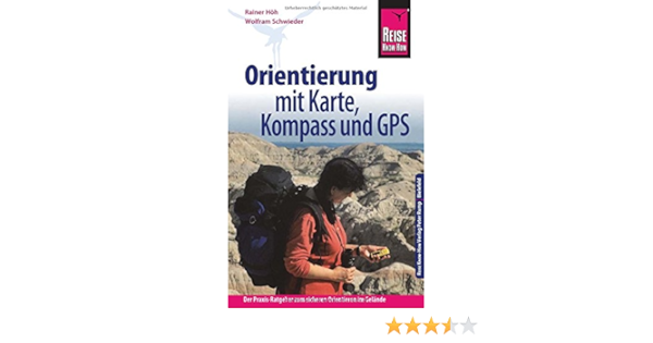 Reise Know How Orientierung Mit Karte Kompass Und Gps Der Praxis Ratgeber Fur Sicheres Orientieren Im Gelande Sachbuch Amazon De Hoh Rainer Schwieder Wolfram Bucher
