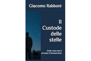 Il Custode delle stelle: Certe cose non si cercano: ti trovano loro