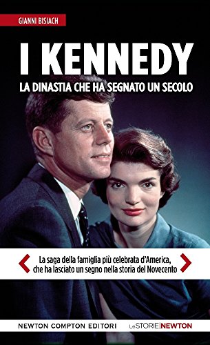 I Kennedy. La dinastia che ha segnato un secolo I Kennedy. La dinastia che ha segnato un secolo